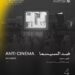 Today: « Against Cinema » in Its World Premiere within the Arab Horizons Competition at Cairo International Film Festival